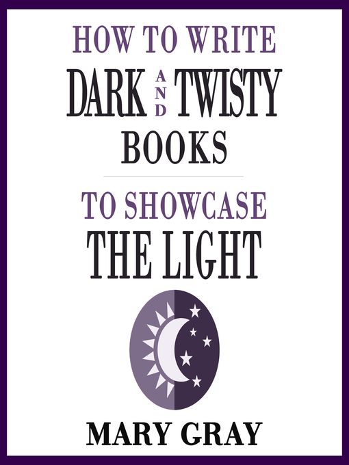 Title details for How to Write Dark and Twisty Books to Showcase the Light by Mary Gray - Available